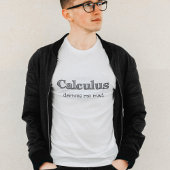 Calculus Derives me Mad - Funny Mah T-Shirt
