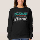 Calculus tests limit go to LHospital math Sweatshirt (Vorderseite)
