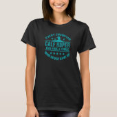 Calf Roper Calf Roping Every Champion Once a Rooki T-Shirt (Vorderseite)