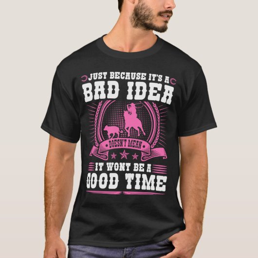 Calf Roping Bad Idea Gutes Time Breakaway Roping C T-Shirt (Vorderseite)
