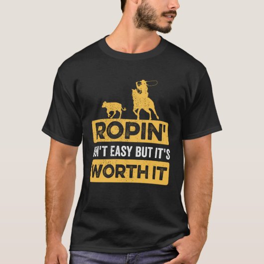 Calf Roping Ropin Ain t Easy but It s Worth It T-Shirt (Vorderseite)