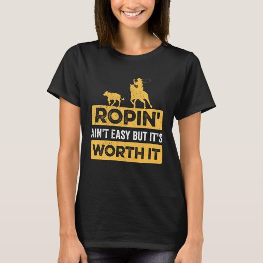 Calf Roping Ropin Ain t Easy but It s Worth It T-Shirt (Vorderseite)