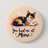 Calico Cat Sie hatten mich in Meow Watercolor Button (Vorderseite)