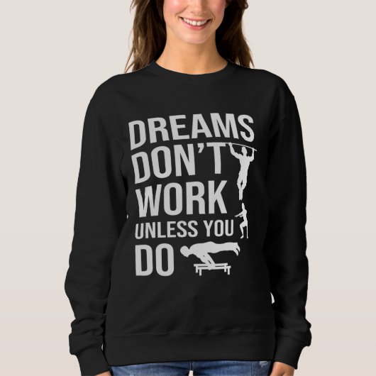 Calisthenics Quotes Dreams Dont Work Unless You Do Sweatshirt (Vorderseite)