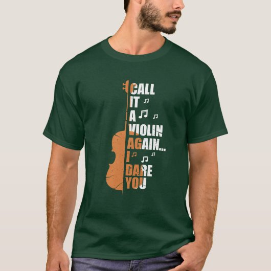 Call It A Violin Again I Dare You funny T-Shirt (Vorderseite)