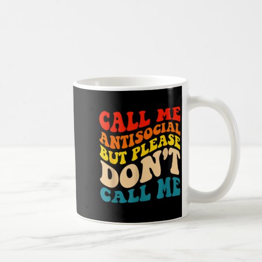 Call Me Antisocial But Please Don't Call Me Kaffeetasse (Rechts)