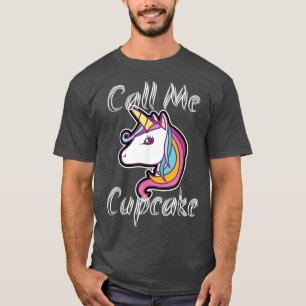 Call Me Cupcake Unicorn Pony Rainbow Gift Fairyta T-Shirt