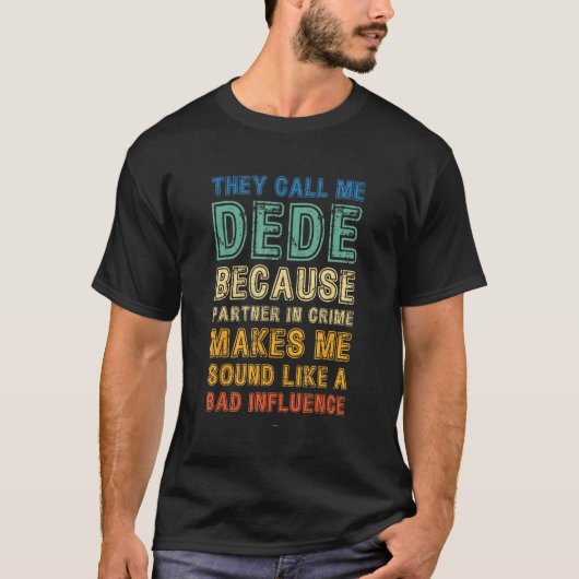 Call Me Dede Because Partner In Crime Bad Influenc T-Shirt (Vorderseite)