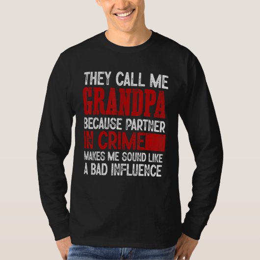 Call Me Grandpa Partner Crime Bad Influence For Fa T-Shirt (Vorderseite)