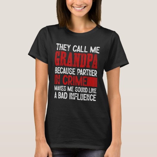Call Me Grandpa Partner Crime Bad Influence For Fa T-Shirt (Vorderseite)