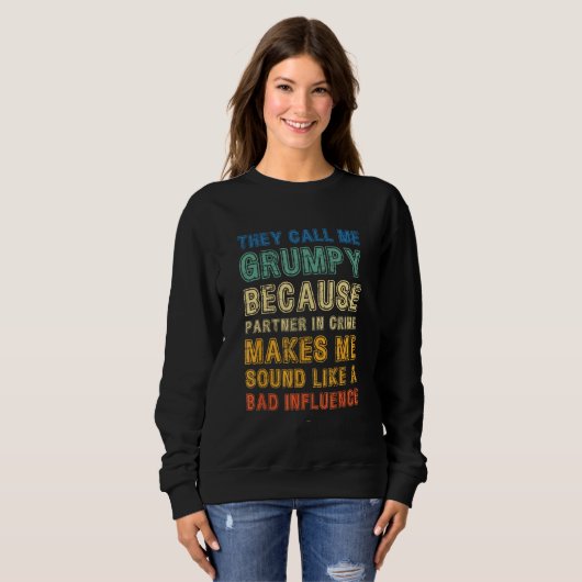 Call Me Grumpy Because Partner Crime Bad Influence Sweatshirt (Vorne ganz)