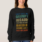 Call Me Grumpy Because Partner Crime Bad Influence Sweatshirt (Vorderseite)