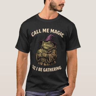 Call Me Magic Cuz I Be Gathering Funny Wizard Frog T-Shirt