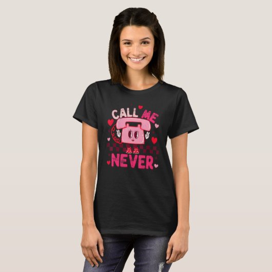 Call Me Never Happy Valentines Day Funny Phone Cos T-Shirt (Vorne ganz)