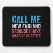 Call Me New England Cause I've Got Mive Huge  Mousepad (Vorne)