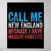 Call Me New England Cause I've Got Mive Huge  Poster (Vorne)
