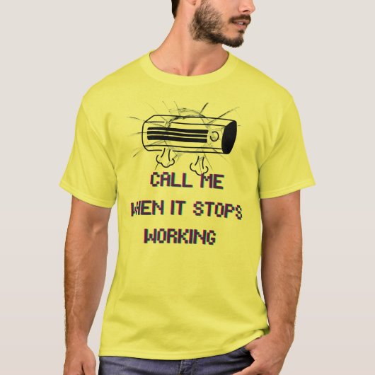 Call Me When It Stops Working – Funny Sarcastic Qu T-Shirt (Vorderseite)