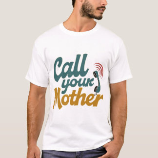 Call Your Mother T-Shirt