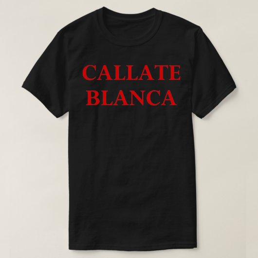 callate blanca shirt  (Design vorne)