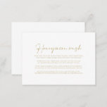 Calligraphie Moderne Elegante Gold Honeymoon Wish Begleitkarte<br><div class="desc">Diese Kalligraphie moderne elegante Gold Flitterwochen Wunschzettel ist perfekt für eine rustikale Hochzeit. Das einfache und elegante Design zeichnet sich durch klassische,  goldene und extravagante Schriftzeichen aus.</div>