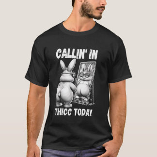 Callin' in Thicus Heute Bunny Sarcastic Funny Emba T-Shirt