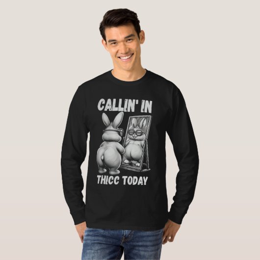 Callin' in Thicus Heute Bunny Sarcastic Funny Emba T-Shirt (Vorne ganz)