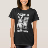Callin' in Thicus Heute Bunny Sarcastic Funny Emba T-Shirt (Vorderseite)