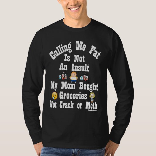 Calling Me Fat is Not An Insult T-Shirt (Vorderseite)