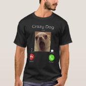 Calling Meme Crazy Dog Staring Front Camera dog ca T-Shirt (Vorderseite)