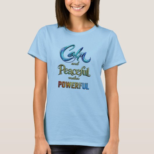Calm and Peaceful makes Powerful T-Shirt (Vorderseite)