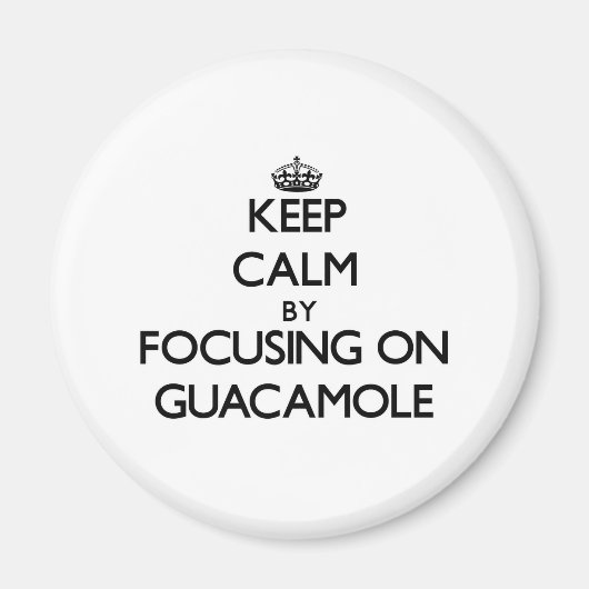 Calm behalten, indem man sich auf Guacamole konzen Magnet (Vorne)