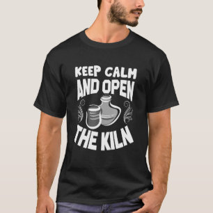 Calm behalten und die Kiln-Keramik-Keramik Hobby ö T-Shirt