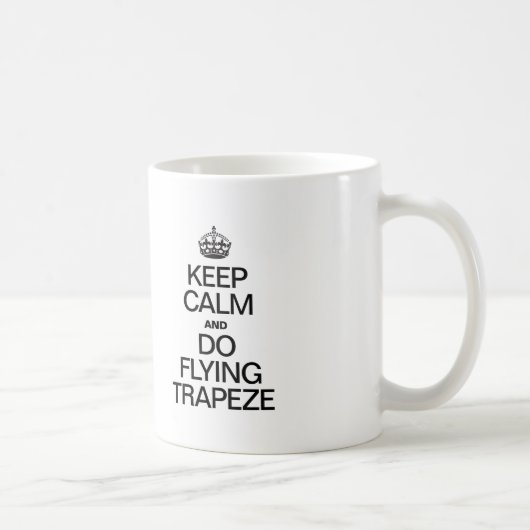 CALM behalten UND FLIEGENDE TRAPEZE AUSFÜHREN Kaffeetasse (Rechts)