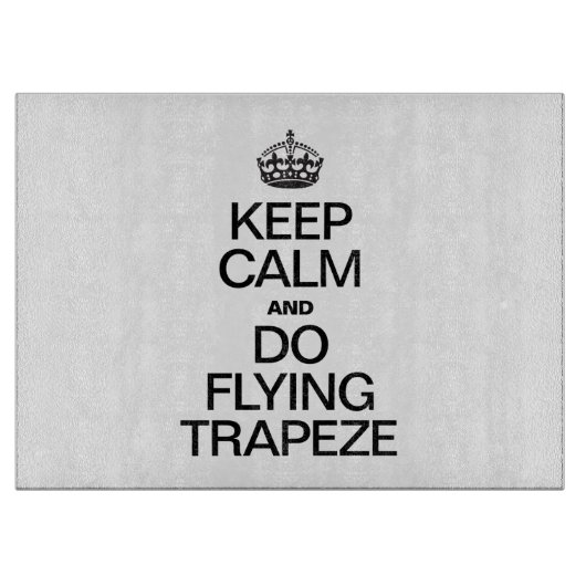 CALM behalten UND FLIEGENDE TRAPEZE AUSFÜHREN Schneidebrett (Vorderseite)