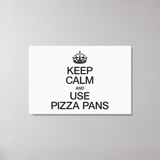 CALM behalten UND PIZZA PANS VERWENDEN Leinwanddruck (Vorderseite)
