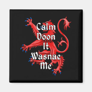 Calm Doon It Wasnae Me Funny Scottish Magnet