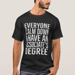 Calm Down I Have An Associates Degree College Grad T-Shirt