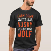 Calm Down It's A Husky Not A Freaking Wolf Siberia T-Shirt (Vorderseite)