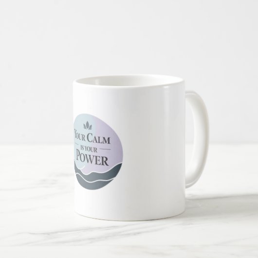 CALM IS YOUR POWER MUG KAFFEETASSE (VorderseiteRechts)