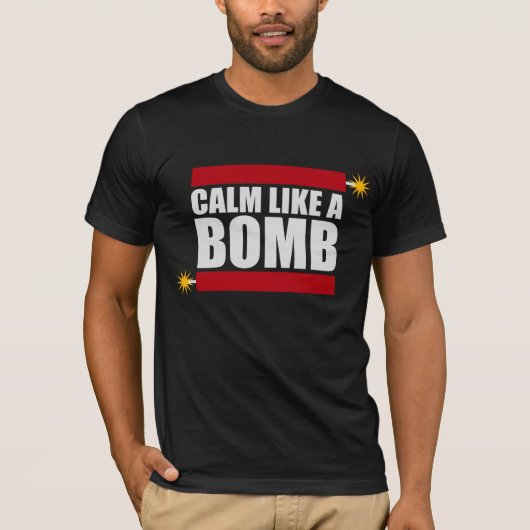 Calm Like a Bomb Paradox Irony Humor Explosive Fun T-Shirt (Vorderseite)