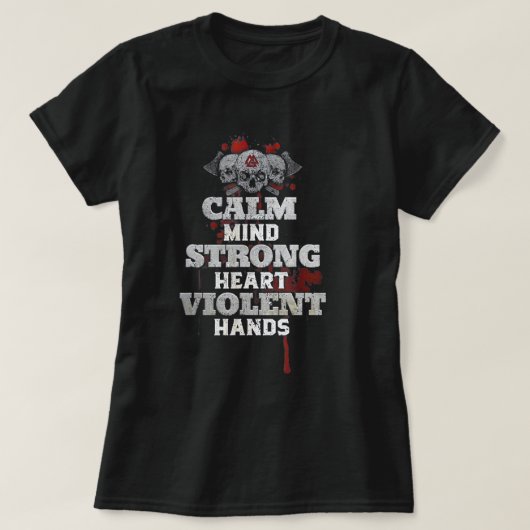 Calm Mind Strong Heart Violent Hands T-Shirt (Design vorne)