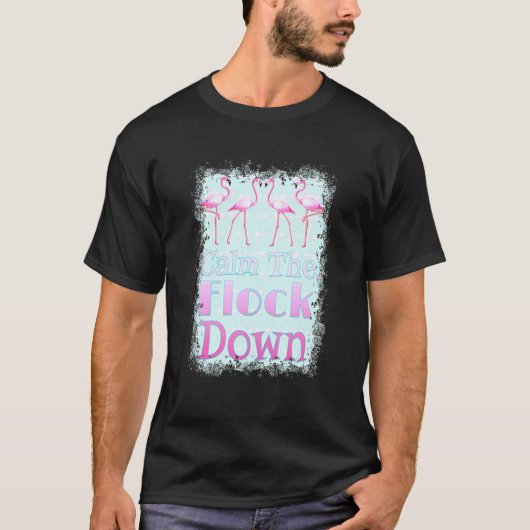 Calm The Flock Down   Flamingo T-Shirt (Vorderseite)