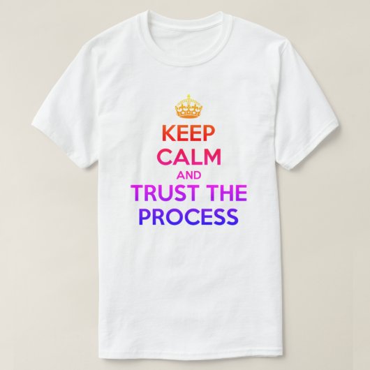 Calm Vertraue dem Prozess-T - Shirt behalten (Design vorne)