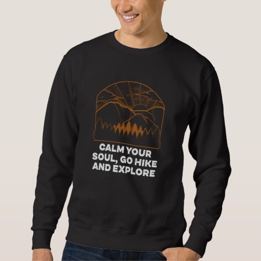 Calm Your Soul and Explore Hiking Sayings Hiker Qu Sweatshirt (Vorderseite)