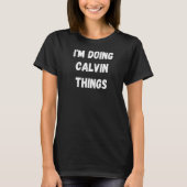 Calvin Ich tue Calvin Dinge T-Shirt (Vorderseite)