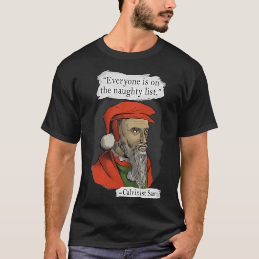 Calvinist Santa Quote T-Shirt (Vorderseite)
