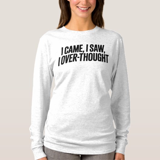 Came I Saw I Over-Thought — Funny Minimalist T-Shirt (Vorderseite)