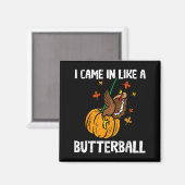 Came In Like A Butterball Funny Thanksgiving  Magnet (Vorderseite/Rückseite)