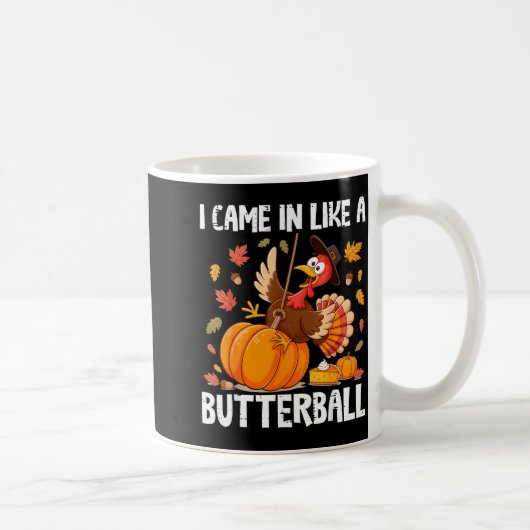 Came In Like A Butterball Funny Thanksgiving Men W Kaffeetasse (Rechts)