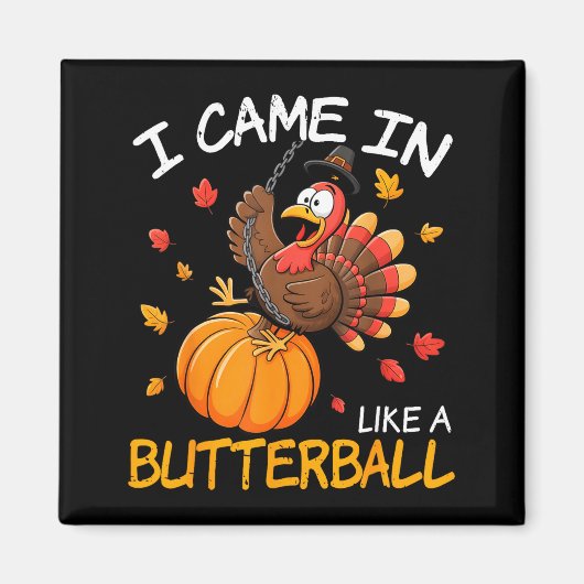 Came In Like A Butterball Funny Thanksgiving Men W Magnet (Vorne)